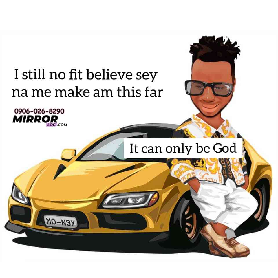 So because dat girl no see me with car, I ask if she dey go my way she talk sey "she no fit trek" ? she think sey God don forget me. ? God shock dem ?? | MirrorLog