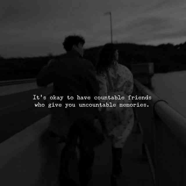 It's okay to have countable friends who give you uncountable memories. - MirrorLog