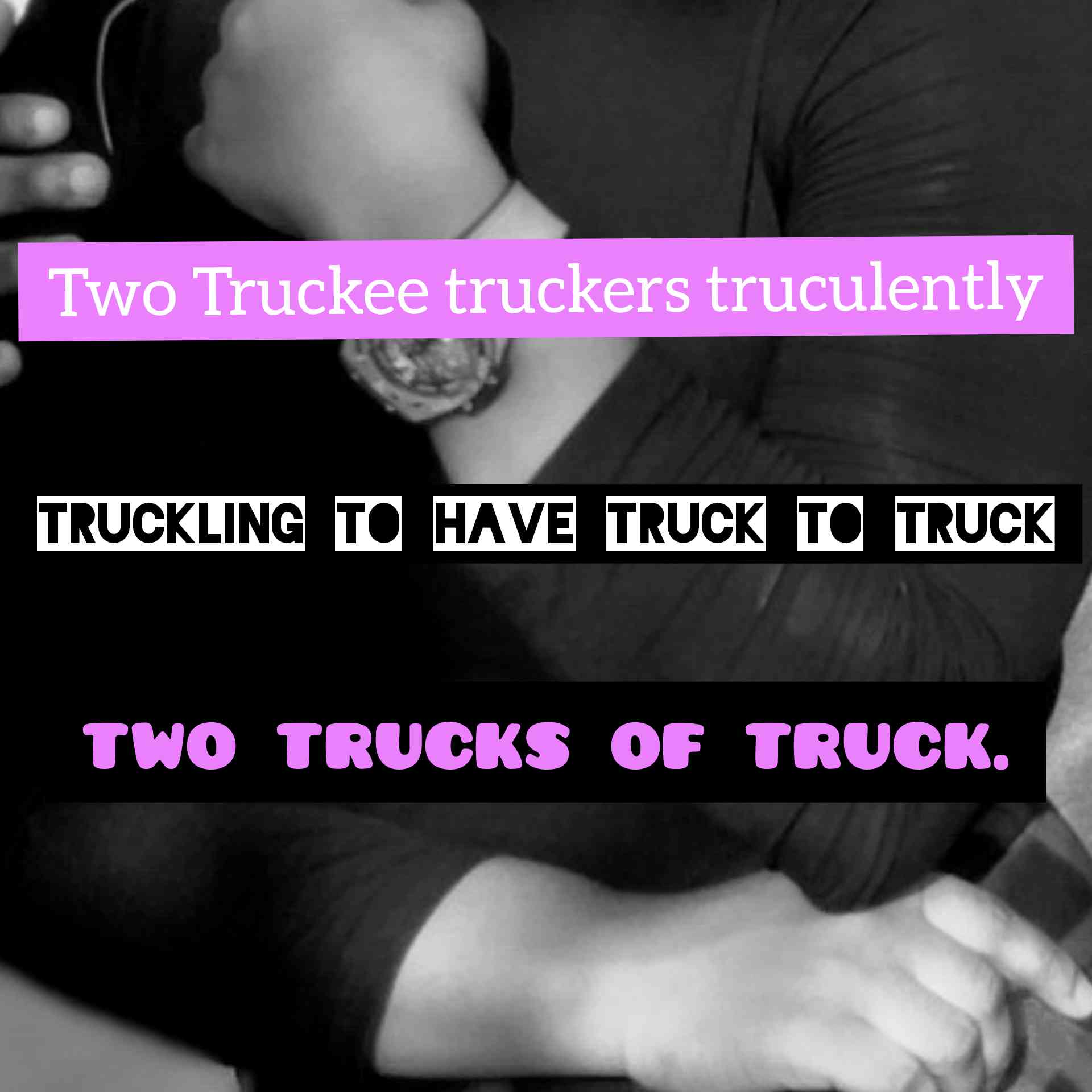 Two Truckee truckers truculently truckling to have truck to truck two trucks of truck. - MirrorLog