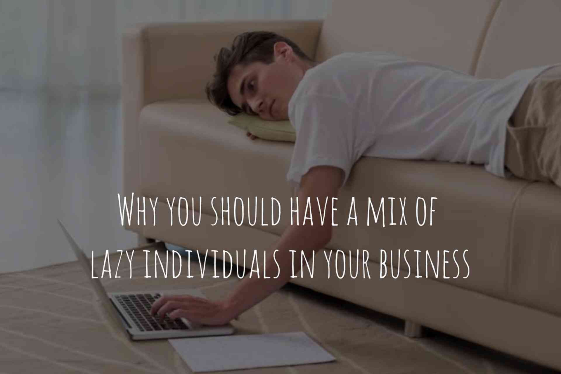 The value of thinkers and the benefits of having a mix of lazy individuals in your business - MirrorLog